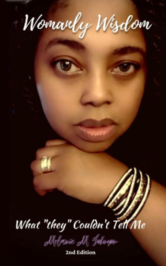Embracing Authenticity: Womanly Wisdom By Melanie M Johnson